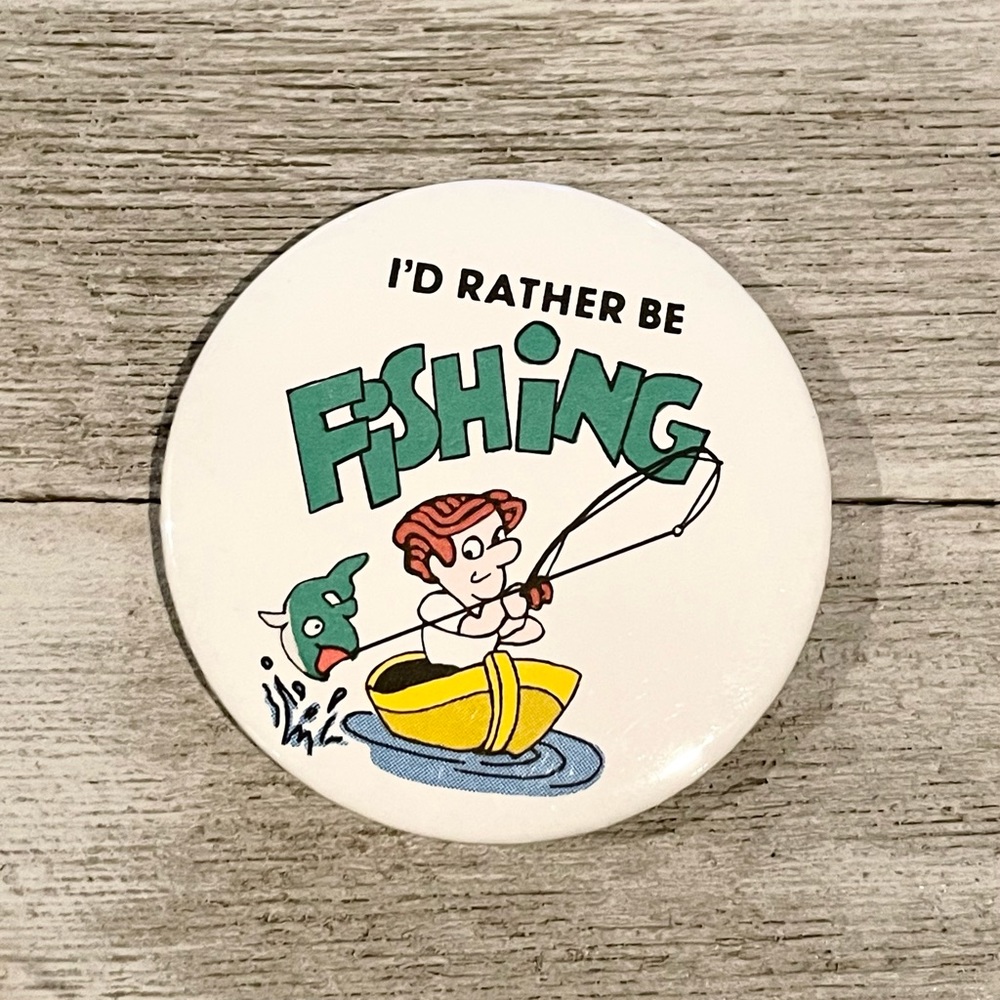 I’D RATHER BE FISHING Novelty Button Magnet